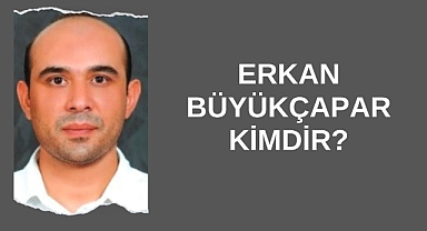 Erkan Büyükçapar Kimdir?