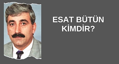 Esat Bütün Kimdir?