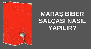 Maraş Biber Salçası Nasıl Yapılır?