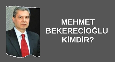 Mehmet Bekerecioğlu Kimdir?