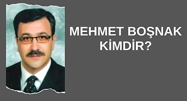 Mehmet Boşnak Kimdir?