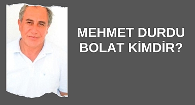 Mehmet Durdu Bolat Kimdir?