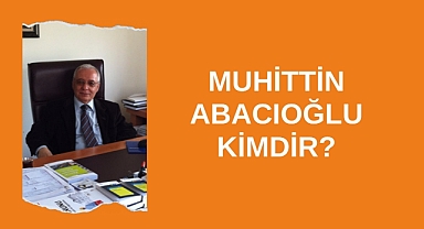 Muhittin Abacıoğlu kimdir?