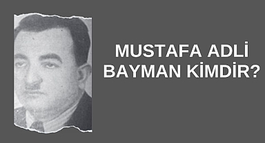 Mustafa Adli Bayman Kimdir?