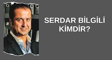 Serdar Bilgili Kimdir?