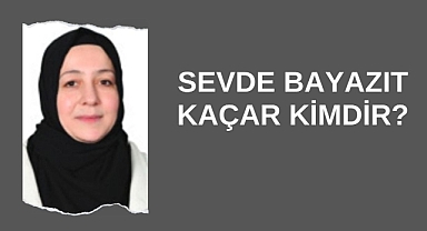 Sevde Bayazıt Kaçar Kimdir?