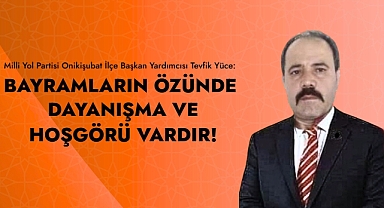 Yüce: Bayramların Özünde Dayanışma ve Hoşgörü Vardır!