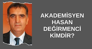 Akademisyen Hasan Değirmenci Kimdir?