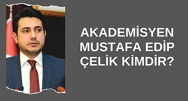 Akademisyen Mustafa Edip Çelik Kimdir?