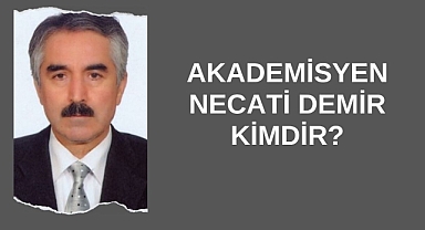 Akademisyen Necati Demir Kimdir?