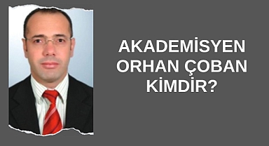 Akademisyen Orhan Çoban Kimdir?