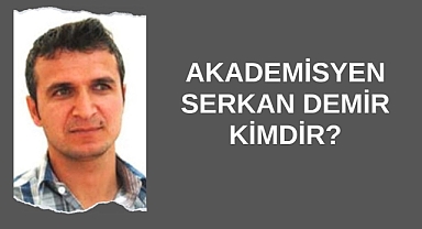 Akademisyen Serkan Demir Kimdir?
