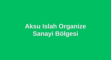 Aksu Islah Organize Sanayi Bölgesi