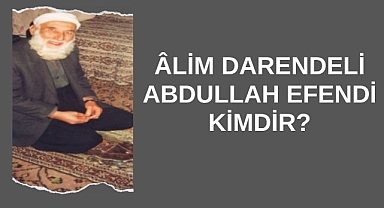 Âlim Darendeli Abdullah Efendi Kimdir?