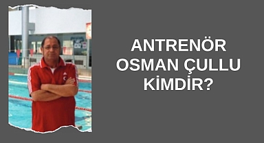 Antrenör Osman Çullu Kimdir?