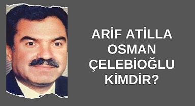 Arif Atilla Osman Çelebioğlu Kimdir?