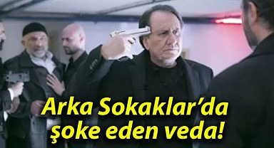 Arka Sokaklar’da şoke eden veda!