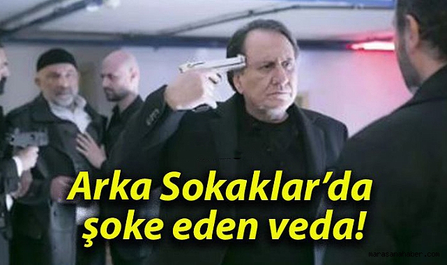 Arka Sokaklar’da şoke eden veda!