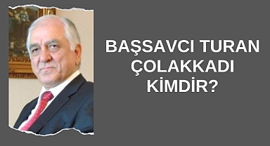 Başsavcı Turan Çolakkadı Kimdir?