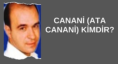 Canani (Ata Canani) Kimdir?