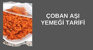 Çoban Aşı Yemeği Tarifi