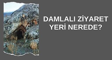 Damlalı Ziyaret Yeri Nerede?