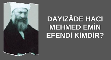 Dayızâde Hacı Mehmed Emin Efendi Kimdir?