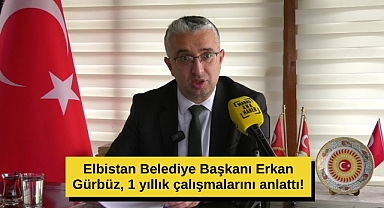 Elbistan Belediye Başkanı Erkan Gürbüz, 1 yıllık çalışmalarını anlattı!