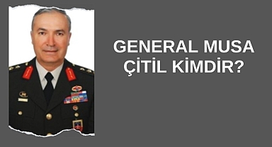 General Musa Çitil Kimdir?
