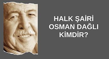 Halk Şairi Osman Dağlı Kimdir?