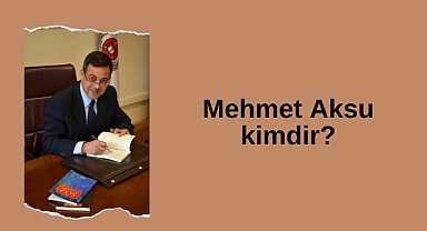 Mehmet Aksu kimdir?