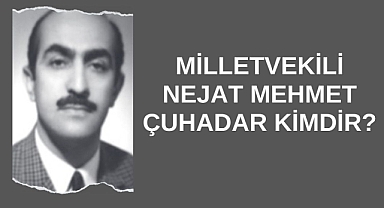 Milletvekili Nejat Mehmet Çuhadar Kimdir?