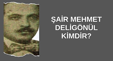 Şair Mehmet Deligönül Kimdir?