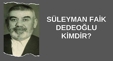 Süleyman Faik Dedeoğlu Kimdir?
