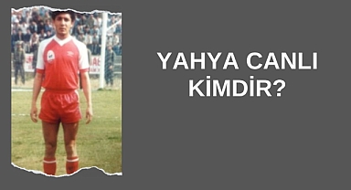 Yahya Canlı Kimdir?