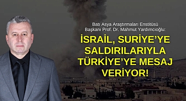 Yardımcıoğlu: İsrail, Suriye'ye saldırılarıyla Türkiye'ye mesaj veriyor!