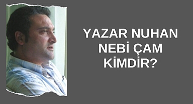 Yazar Nuhan Nebi Çam Kimdir?