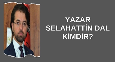 Yazar Selahattin Dal Kimdir?