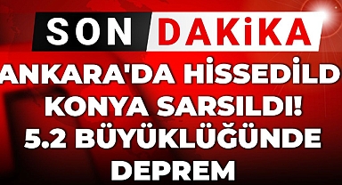 Ankara'da hissedildi Konya sarsıldı! 5.2 büyüklüğünde deprem