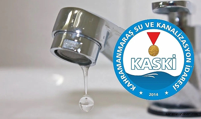 Kahramanmaraş KASKİ “Su kesilebilir” dedi mahalleleri sıraladı!