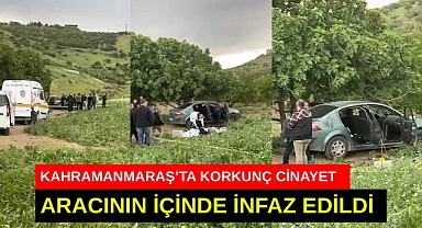 Kahramanmaraş’ta araçta kanlı infaz!