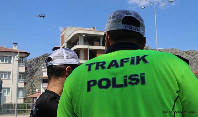 Kahramanmaraş’ta Drone ile Sıkı Takip Başlıyor!