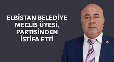 Elbistan Belediye Meclis Üyesi Partisinden İstifa Etti