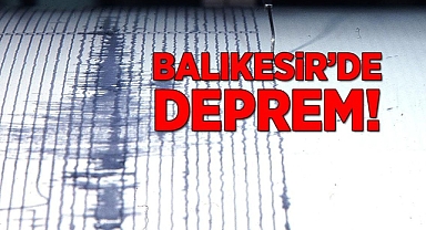 Balıkesir'de 6,1 büyüklüğünde deprem!
