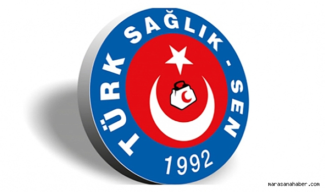 Türk Sağlık-Sen, Kahramanmaraş’ta İş Bırakma Eylemi Yapacak!