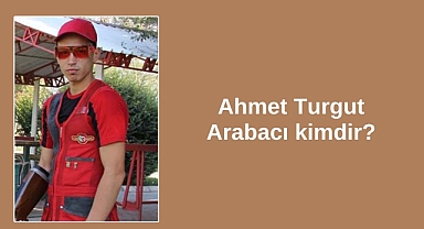 Ahmet Turgut Arabacı kimdir?