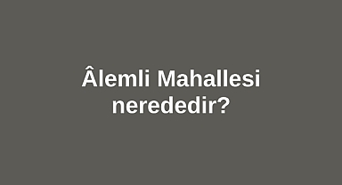 Âlemli Mahallesi nerededir?