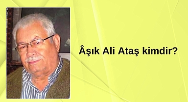 Âşık Ali Ataş kimdir?