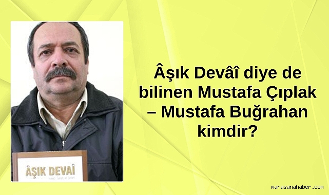 Âşık Devâî diye de bilinen Mustafa Buğrahan kimdir? Hayatı, Şiirleri ve Sanat Yolculuğu