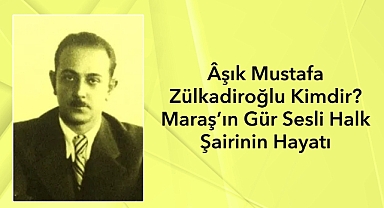 Âşık Mustafa Zülkadiroğlu Kimdir? Maraş’ın Gür Sesli Halk Şairinin Hayatı